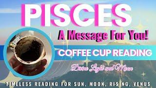 PISCES “HOLD TIGHT These News Will Turn Your Life Around” Coffee Cup & Tarot Reading 