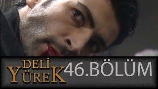 Deli Yürek 46.Bölüm Tek Part İzle HD