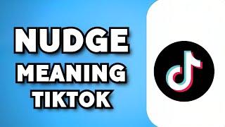 What Does Nudge Mean on TikTok? 2024 Guide