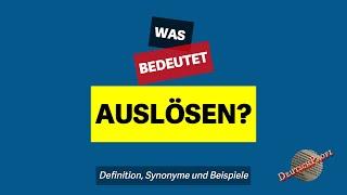 Was bedeutet auslösen?  Definition Synonyme und Beispiele