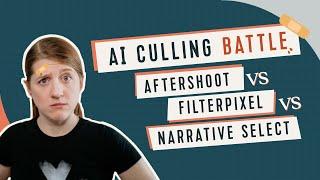 The Ultimate AI Photo Culling Face Off  Aftershoot vs. FilterPixel vs. Narrative Select