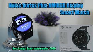 Noise Vortex Plus AMOLED Smart Watch Unboxing & Review  Best Budget Smart watch under ₹2000