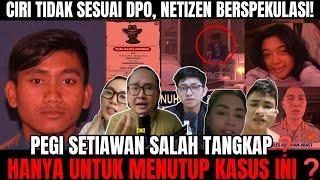 PEGI SETIAWAN SALAH TANGKAPTIDAK SESUAI DPO MENJADI BAHAN SPEKULASI NETIZEN