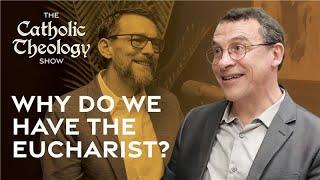 Why do we need the Eucharist?  The Catholic Theology Show