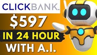 Clickbank Affiliate Marketing From ZERO to $597 in Just 24 Hours With AI For Beginner