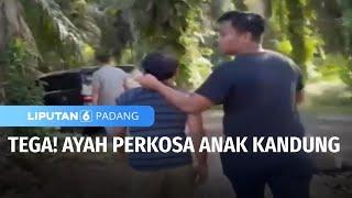 Tega Ayah Perkosa Anak Kandung  Liputan 6 Padang
