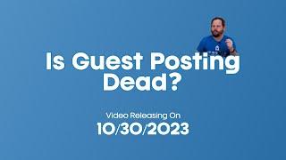 Teaser - Is Guest Posting Dead?