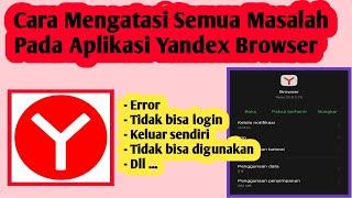 Cara Mengatasi Semua Masalah Pada Aplikasi Yandex Browser  Cara Atasi Yandex Browser Error