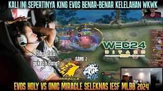 BENERAN CAPEK INIMAH KAYANYA EVOS  GAME 3 EVOS HOLY VS ONIC MIRACLE SELEKNAS IESF MLBB 2024