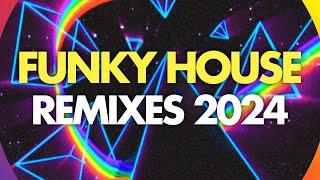 Funky House Remixes 2024 - Uplifting Funky Mix