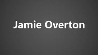 How To Pronounce Jamie Overton