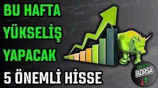 BU HAFTA YÜKSELİŞ YAPACAK 5 ÖNEMLİ HİSSE  HİSSE ÖNERİSİ  HİSSE SENEDİ TAVSİYELERİ  TEKNİK ANALİZ