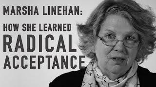 How She Learned Radical Acceptance  MARSHA LINEHAN