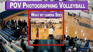 POV Photographing Volleyball - What My Camera Sees and How I Shoot