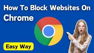 How To Block Websites On Google Chrome Browser  Block Bad Sites On Chrome Simple & Quick Way