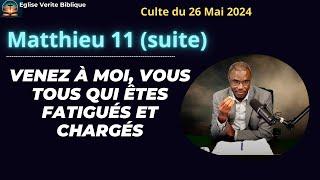 Culte №20 - Matthieu 11 suite  « Venez à moi vous tous qui êtes fatigués et chargés »