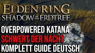 Elden Ring - Schwert der Nacht Guide Deutsch  Das STÄRKSTE OP Katana im Shadow of the Erdtree DLC