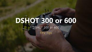 Turbocharge Your Drone DSHOT300 vs. DSHOT600 - Which One Packs the Ultimate Punch?