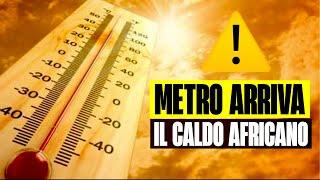 METEO ARRIVA IL CALDO AFRICANO TEMPERATURE SOPRA I 40°C I PROSSIMI GIORNI