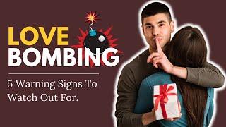 5 Signs Your New Partner is Love Bombing You 