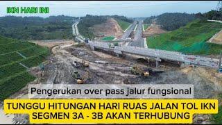 Hampir rampung  Pengerukan overpass jalur fungsional Tol ikn segmen 3A - 3B akan terhubung