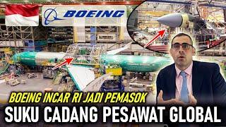 INDUSTRI PESAWAT RI BISA MEROKET  BOEING MAU JADIKAN RI PEMASOK SUKU CADANG PESAWAT GLOBAL