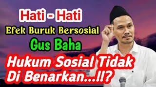 Gus Baha  Waspada Sosial Berlebihan Berdampak Buruk  hukum Sosial