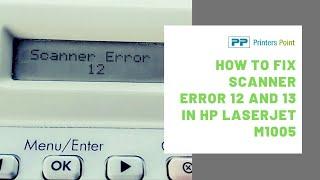 How To Fix Scanner Error 12 And 13 In HP Laserjet M1005  Printers Point