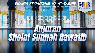 Shahih At-Targhib wa At-Tarhib - Anjuran Sholat Sunnah Rawatib Hadits 579-583