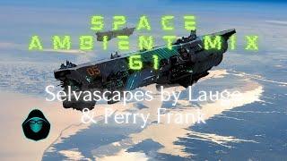 Space Ambient Mix 61 - Selvascapes by Lauge & Perry Frank