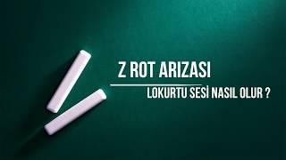 Z Rot Arızası Lokurtu Sesi