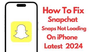 How To Fix Snapchat Snaps Not Loading in iPhone 2024