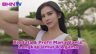 TERBARU Biodata & Profil Maria Vania Lengkap Umur & Agama