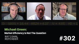 Michael Green Market Efficiency Is Not The Question  Rational Reminder 302