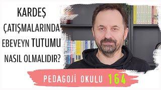 Pedagoji Okulu 164 - Kardeş Çatışmalarında Ebeveyn Tutumu Nasıl Olmalıdır?