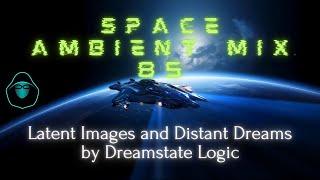 Space Ambient Mix 85 - Latent Images and Distant Dreams by Dreamstate Logic