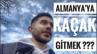 Almanyaya KAÇAK Gitmek ? Avrupa da YAŞAM 