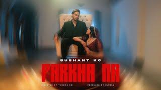 Sushant KC - Parkha Na ft. Jhuma Limbu Official Music Video