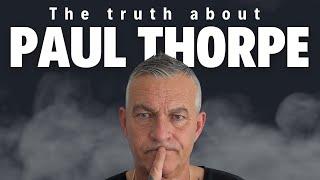 The truth about Paul Thorpe.... @PaulThorpeOfficial