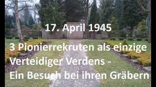 17.04.1945 3 junge Pioniere verteidigen Verden gegen 500 Briten. Ein Besuch bei ihren Gräbern