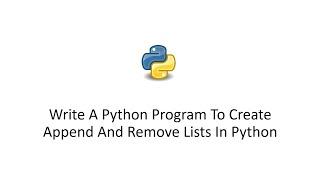 Write A Python Program To Create Append And Remove Lists In Python