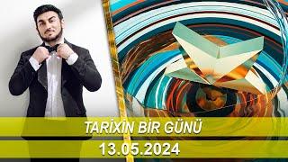 Tarixin Bir Günü 13.05.2024