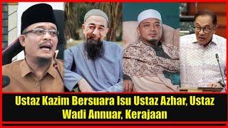 Ustaz Kazim Bersuara Isu Ustaz Azhar Ust Wadi Annuar Kerajaan