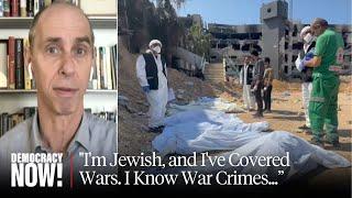 “I’m Jewish and I’ve Covered Wars. I Know War Crimes When I See Them” Reporter Peter Maass on Gaza