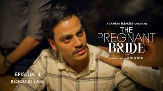 The Pregnant Bride  EP3 - Blood In The Lake  Romantic Thriller Web Series 2023  Camera Breakers