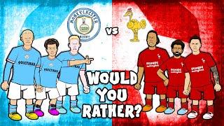 MAN CITY vs LIVERPOOL - Would You Rather? Feat Haaland Nunez Salah De Bruyne