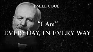 I Am Everyday In Every Way - affirmations to get better everyday by Émile Coué