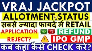 VRAJ IPO ALLOTMENT STATUS • DIRECT LINK HOW TO CHECK? • LATEST GMP TODAY & LISTING DATE • REFUND