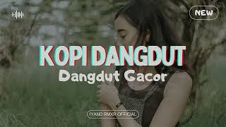 Dangdut Gacor  KOPI DANGDUT  IYAND RMXR _ New 2024