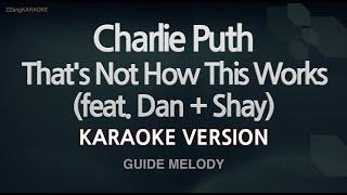 Charlie Puth-Thats Not How This Works feat. Dan + Shay Melody Karaoke Version